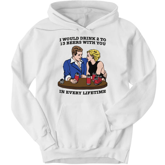 I Would Drink 2 To 13 Beers With You In Every Lifetime Premium SS T-Shirt