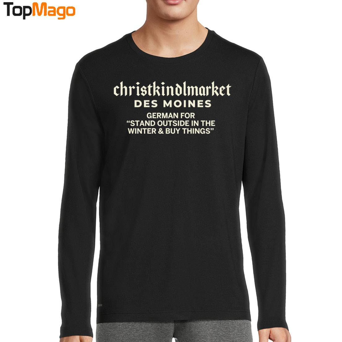 Christkindlmarket Des Moines German For Stand Outside In The Winter & Buy Things T-Shirt