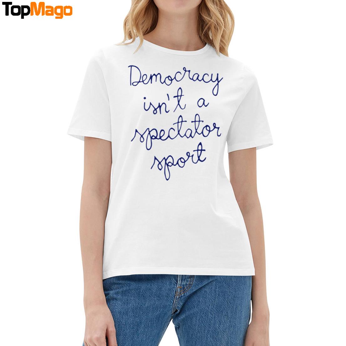 Democracy Is Not a Spectator Sport Nicolle Wallace T-Shirt, Hoodie, Sweatshirt, Ladies Boyfriend Shirt