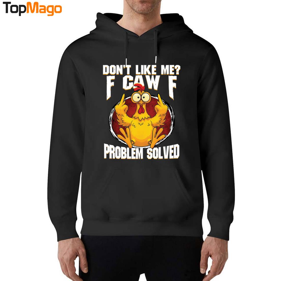 Don't Like Me F-Caw-F Problem Solved Hoodie