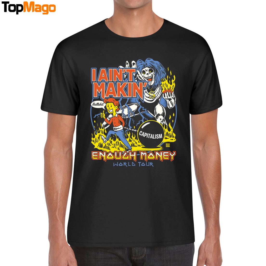 Enough Money I Ain't Makin T-Shirt, Hoodie, Sweatshirt, Ladies Boyfriend Shirt