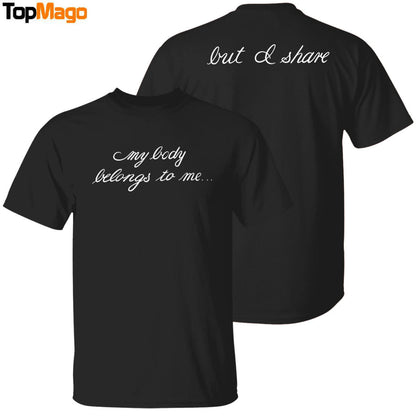 [Front-Back] My Body Belongs To Me But I Share T-Shirt, Hoodie, Sweatshirt, Ladies Boyfriend Shirt
