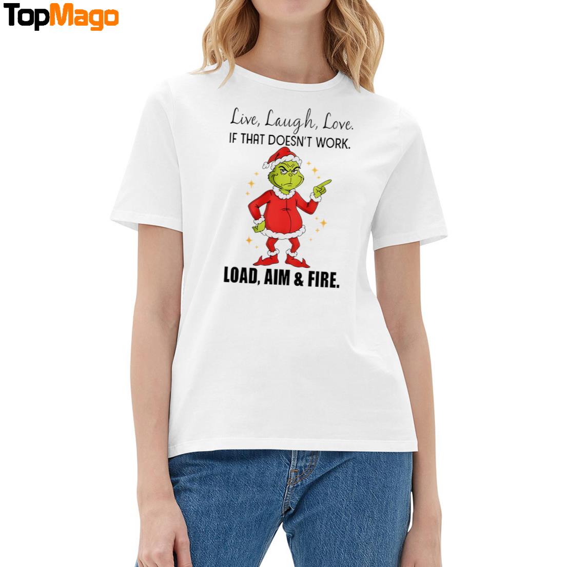 Grinch Santa Live Laugh Love If That Doesnt Work Load Aim And Fire Christmas 2025 T-Shirt, Hoodie, Sweatshirt, Ladies Boyfriend Shirt