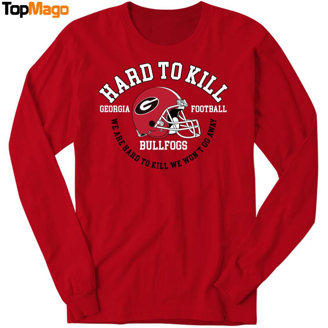 Hard To Kill Georgia Football Sweatshirt, Long Sleeve Shirt, Hoodie, Premium SS T-Shirt