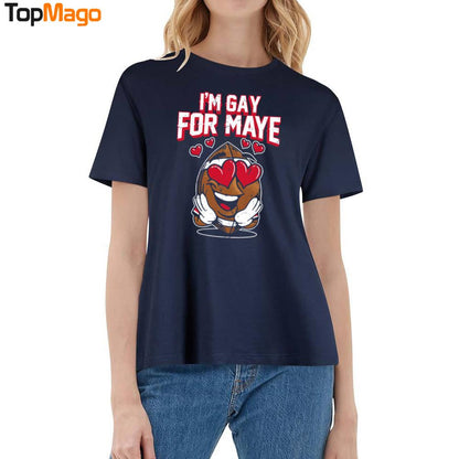 I'm Gay For Maye T-Shirt