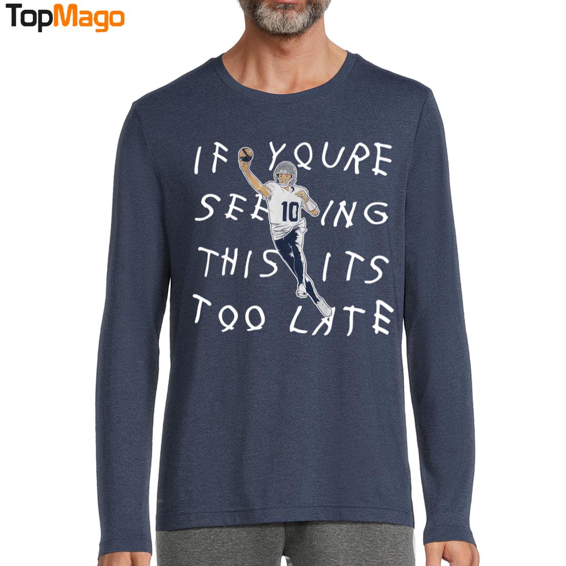 If You're Seeing This It's Too Late Drake Maye T-Shirt