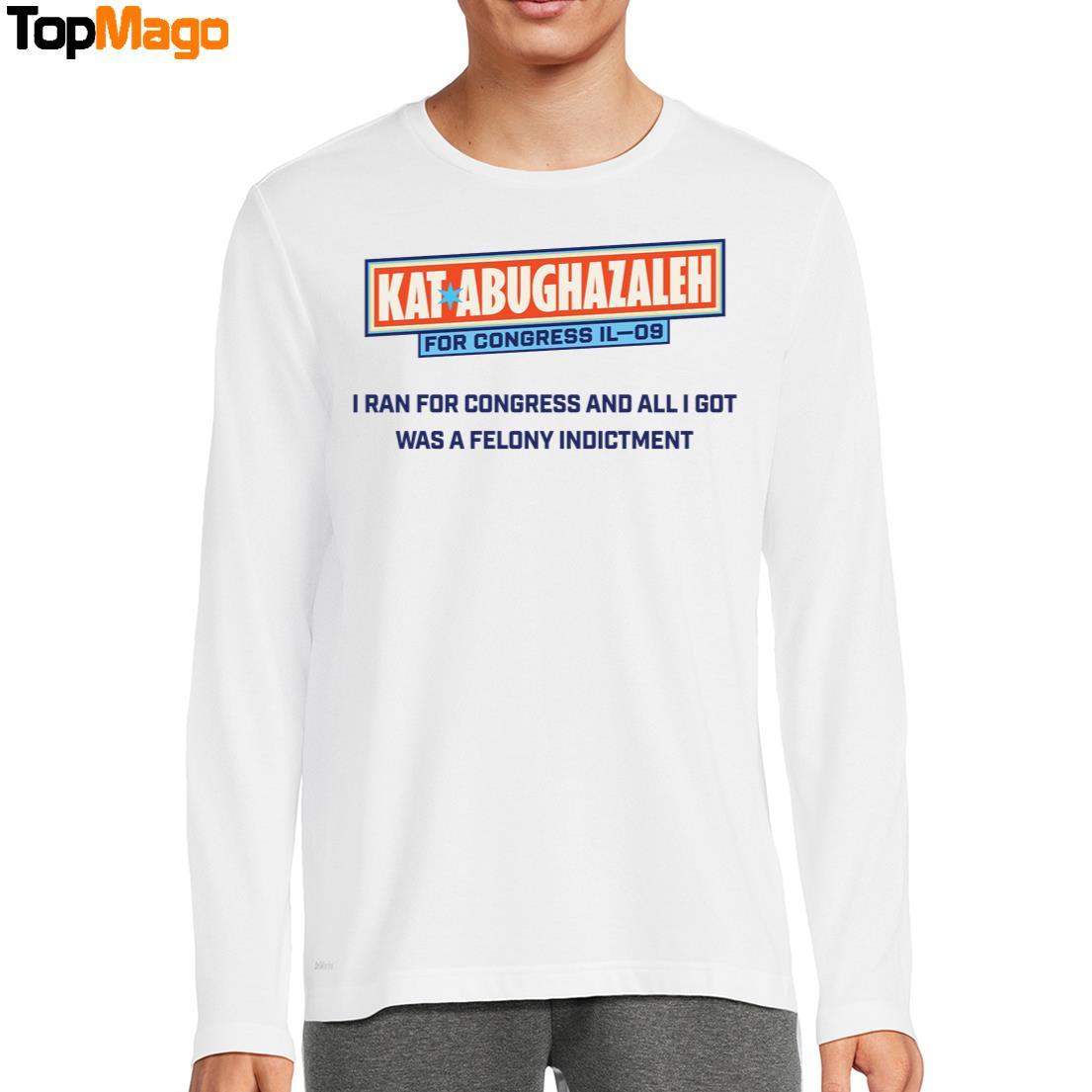 Kat Abughazaleh For Congress Il-09 I Ran For Congress And All I Got Was A Felony Indictment Sweatshirt