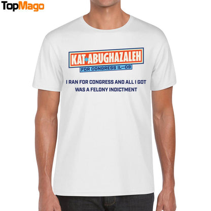 Kat Abughazaleh For Congress Il-09 I Ran For Congress And All I Got Was A Felony Indictment Sweatshirt