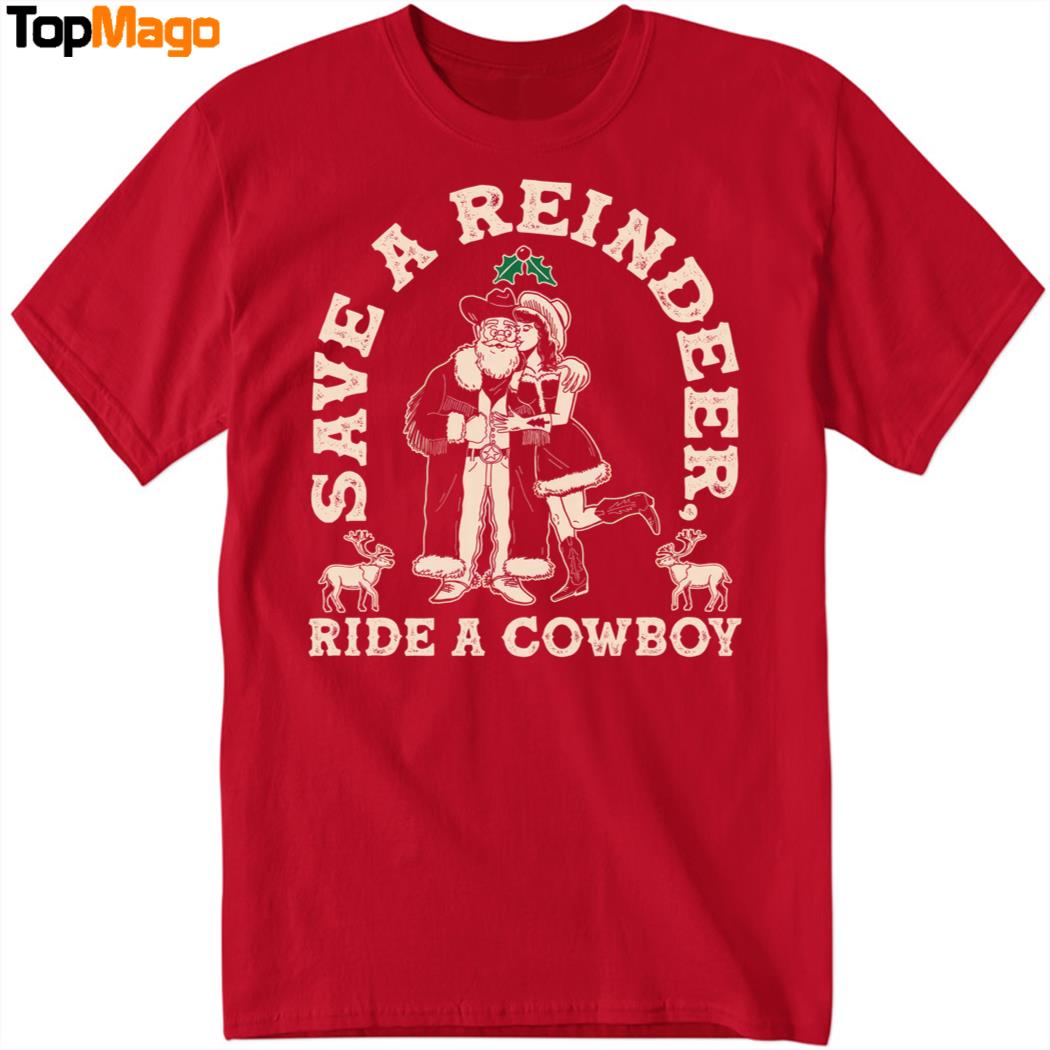 Save A Reindeer Ride A Cowboy T-Shirt, Hoodie, Sweatshirt, Ladies Boyfriend Shirt