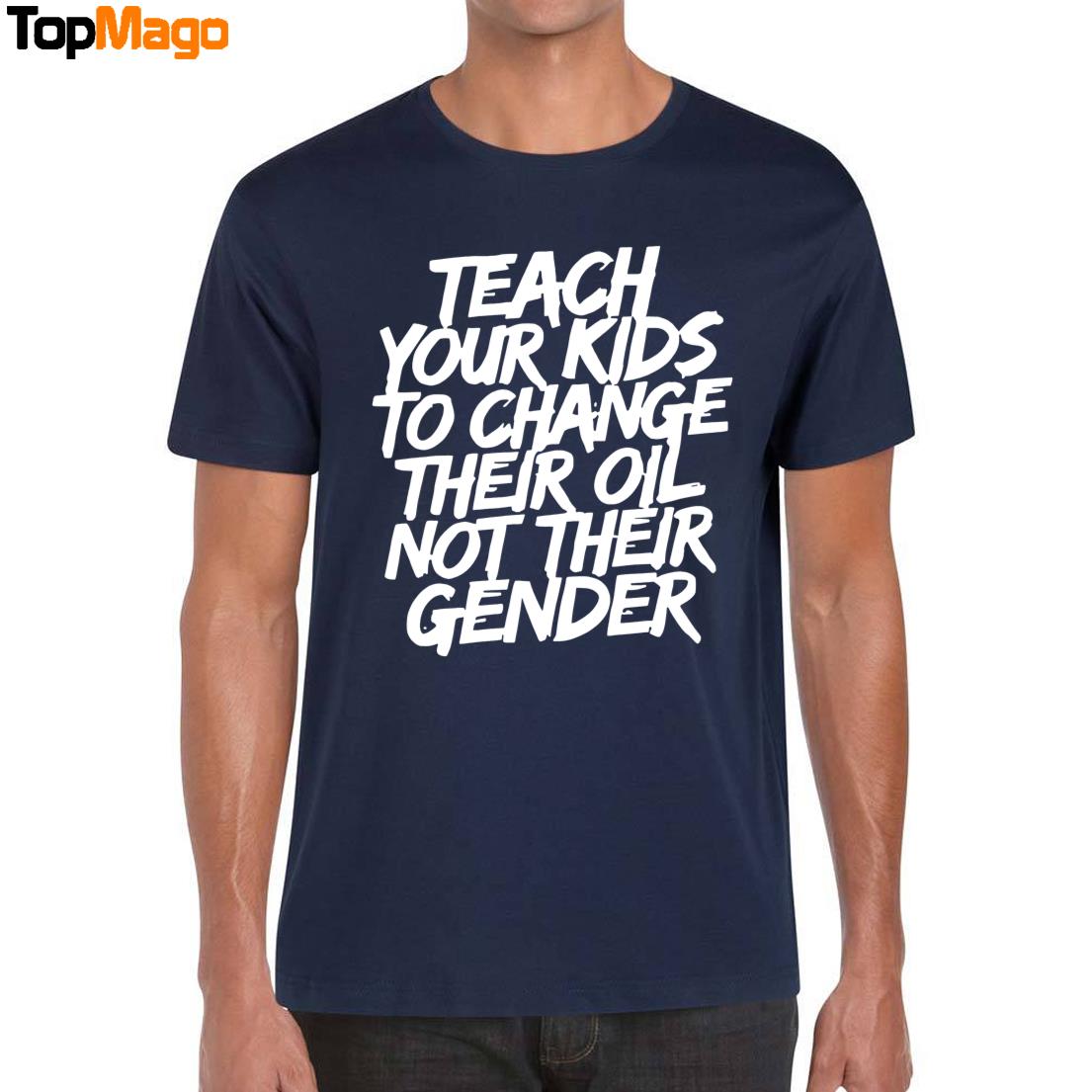 Teach Your Kids To Change Their Oil Not Their Gender T-Shirt, Hoodie, Sweatshirt, Ladies Boyfriend Shirt