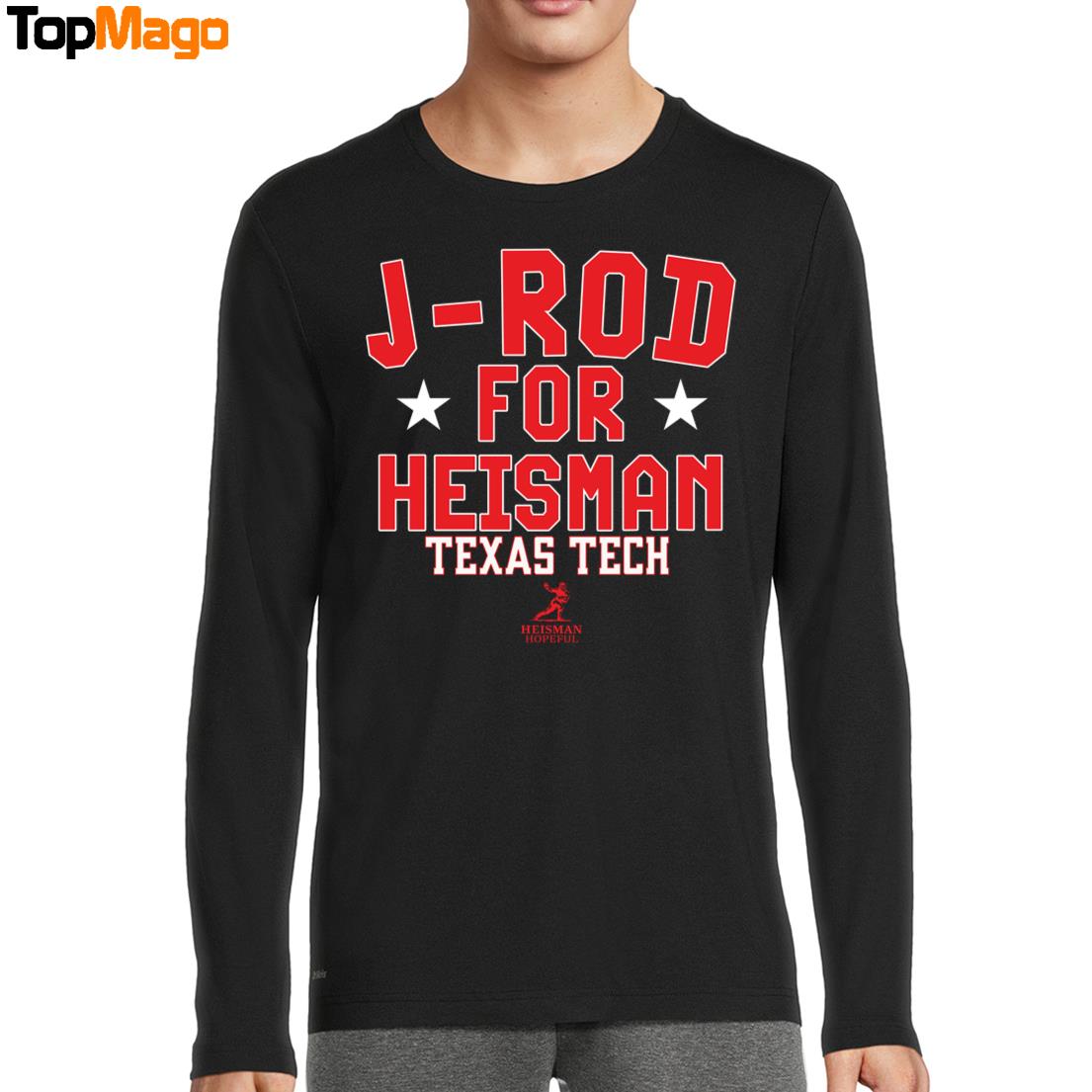 Texas Tech Football Jacob Rodriguez J-Rod For Heisman Sweatshirt, Long Sleeve Shirt, Hoodie, Premium SS T-Shirt