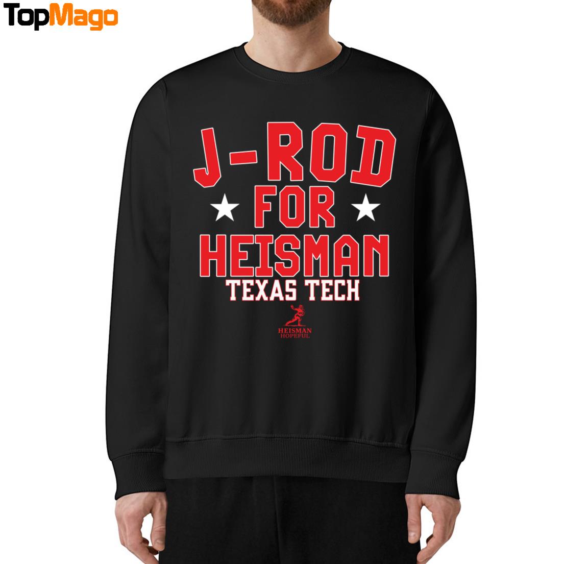 Texas Tech Football Jacob Rodriguez J-Rod For Heisman Sweatshirt, Long Sleeve Shirt, Hoodie, Premium SS T-Shirt