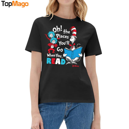 The Places You'll Go When You Rea Dr T-Shirt