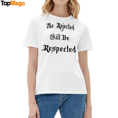 The Rejected Will Be Respected T-Shirt, Hoodie, Sweatshirt, Ladies Boyfriend Shirt