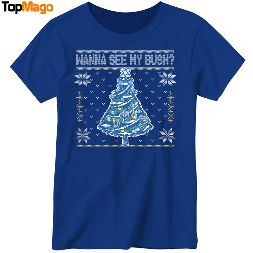 Wanna See My Bush Christmas T-Shirt, Hoodie, Sweatshirt, Ladies Boyfriend Shirt