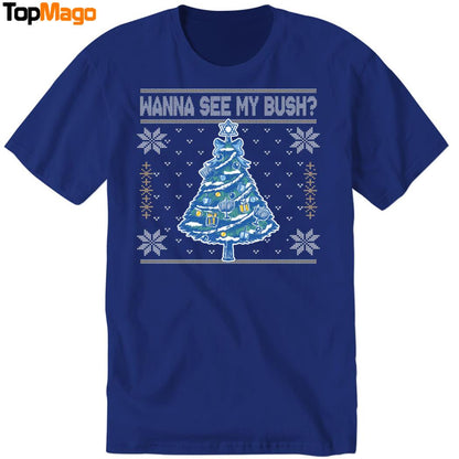 Wanna See My Bush Christmas T-Shirt, Hoodie, Sweatshirt, Ladies Boyfriend Shirt