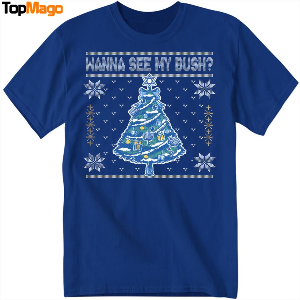 Wanna See My Bush Christmas T-Shirt, Hoodie, Sweatshirt, Ladies Boyfriend Shirt
