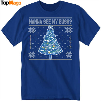 Wanna See My Bush Christmas T-Shirt, Hoodie, Sweatshirt, Ladies Boyfriend Shirt