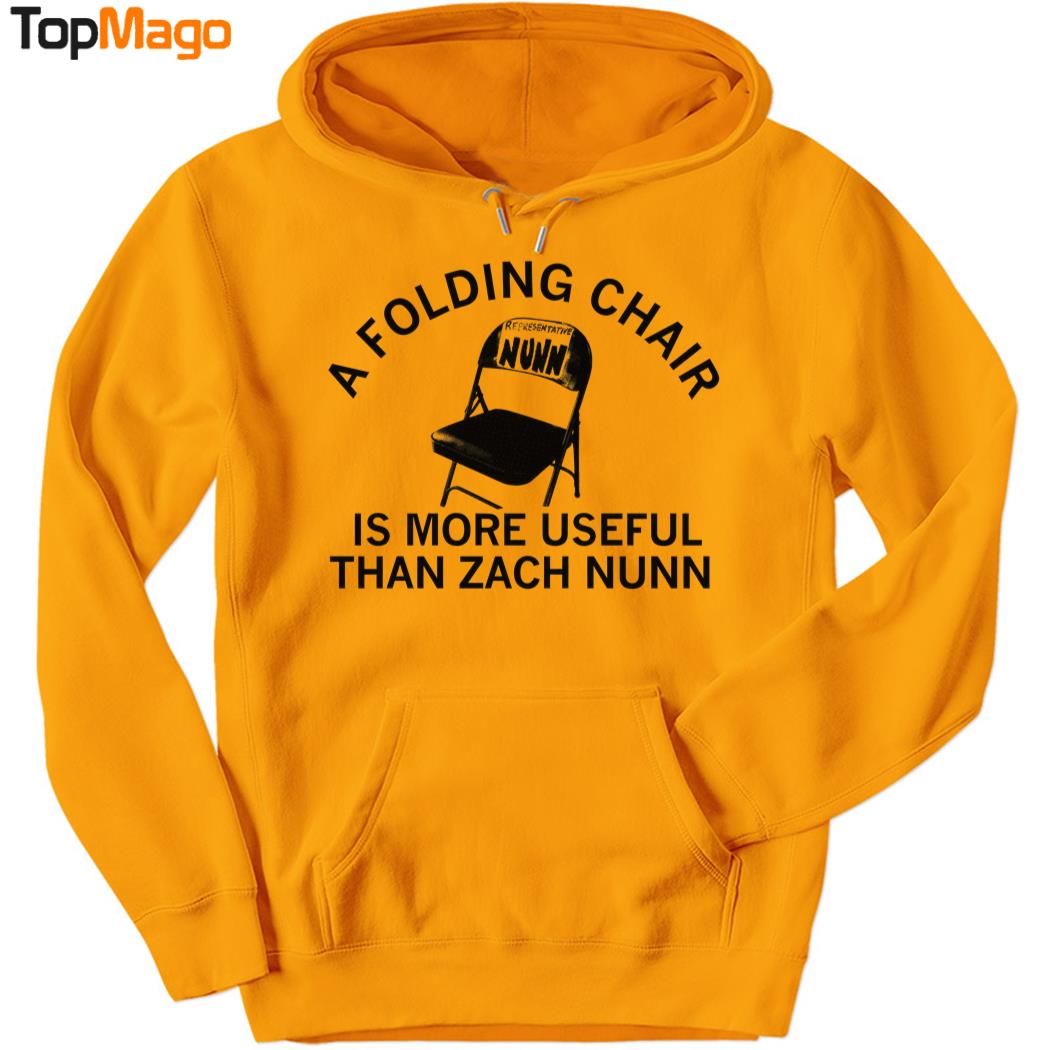 Zach Nunn is a Folding Chair Is More Useful Than Zach Nunn T-Shirt