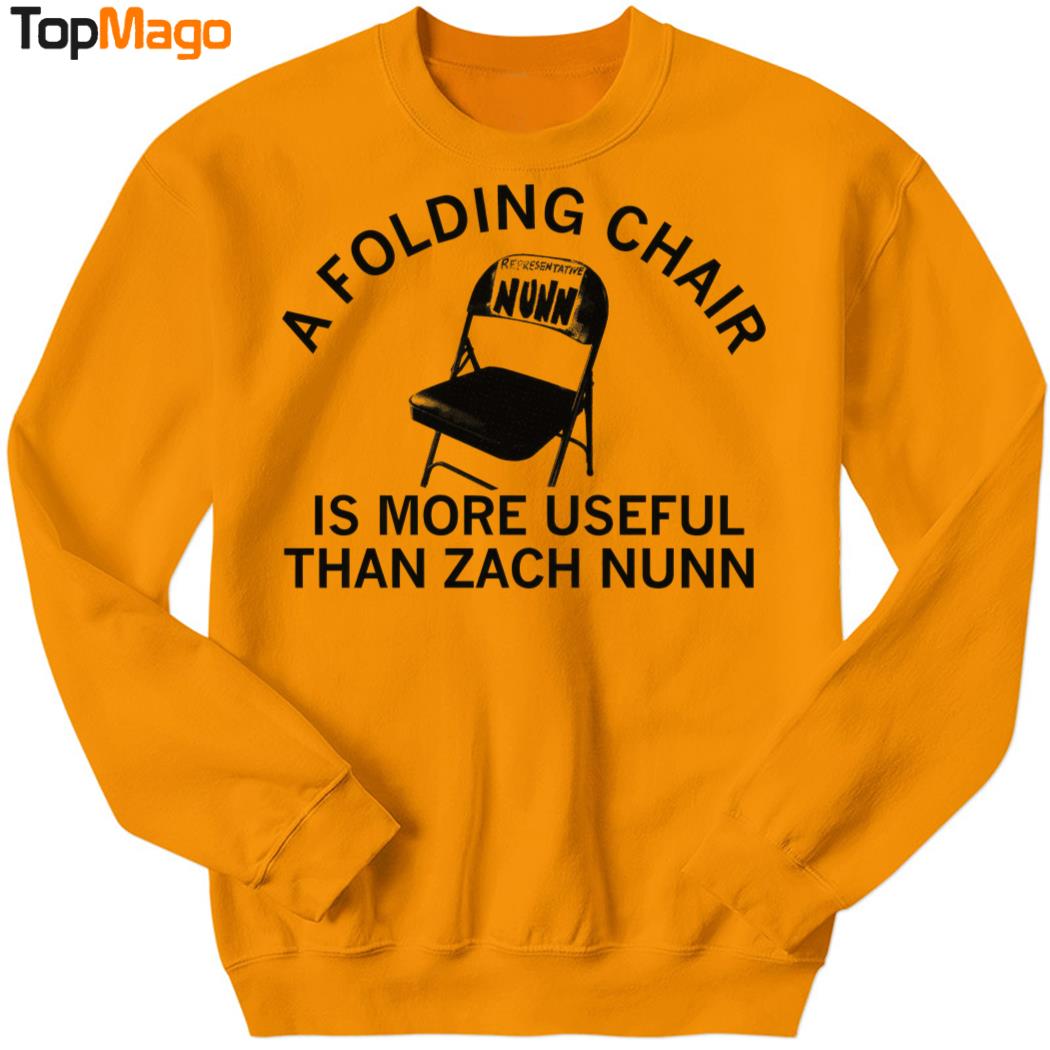 Zach Nunn is a Folding Chair Is More Useful Than Zach Nunn T-Shirt