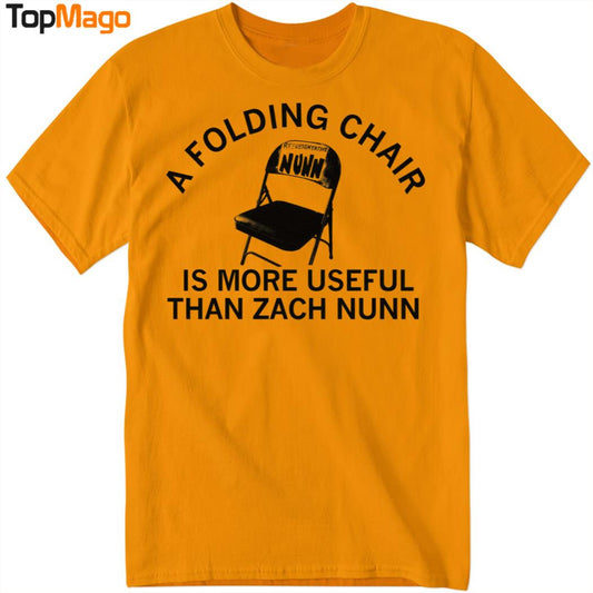 Zach Nunn is a Folding Chair Is More Useful Than Zach Nunn T-Shirt