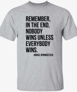 Bruce Springsteen Remember In The End Nobody Wins Unless Everybody Wins Shirt