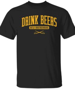 Drink Beers Bflo Brotherhood Shirt